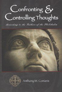 Confronting and Controlling Thoughts: According to the Fathers of the Philokalia