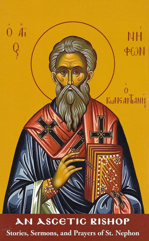An Ascetic Bishop. Stories, Sermons, and Prayers of St. Nephon