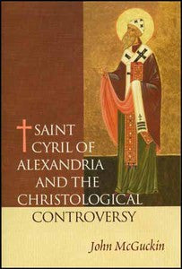 Saint Cyril of Alexandria and the Christological Controversy