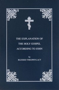The Explanation of the Holy Gospel of St John According to Blessed Theophylact