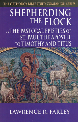 Shepherding the Flock: The Pastoral Epistles of Saint Paul the Apostle to Timothy and Titus