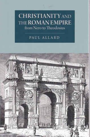 Christianity and the Roman Empire from Nero to Theodosius