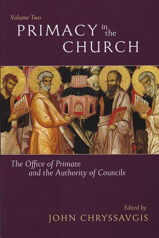 Primacy in the Church: The Office of Primate and the Authority of Councils (Volume 2)