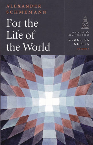 For the Life of the World: Sacraments and Orthodoxy
