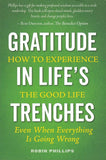 Gratitude in Life's Trenches: How to Experience the Good Life. . . Even When Everything Is Going Wrong