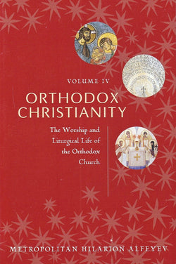 Orthodox Christianity Volume IV: The Worship and Liturgical Life of the Orthodox Church