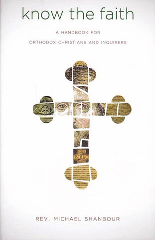 Know the Faith: A Handbook for Orthodox Christians and Inquirers