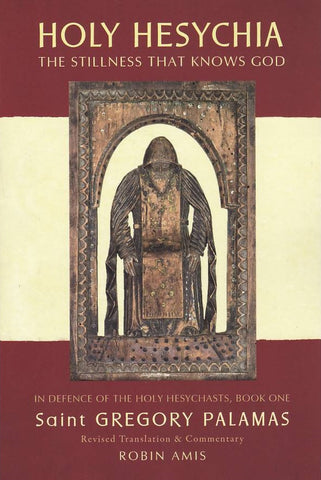 Holy Hesychia: The Stillness That Knows God: In Defence of the Holy Hesychasts