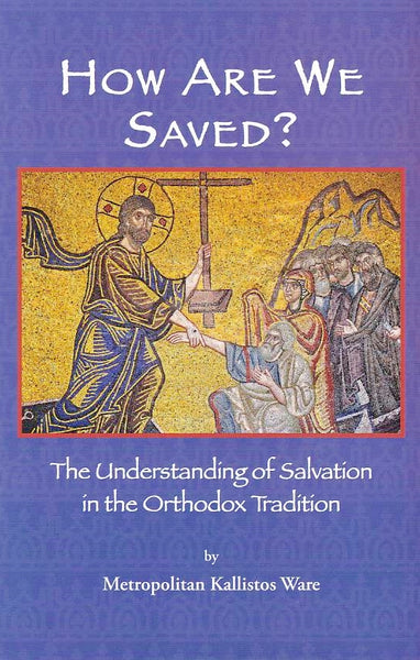 How are We Saved: The Understanding of Salvation in the Orthodox Tradition