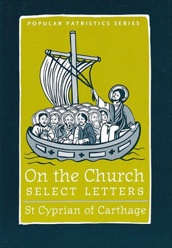 On the Church - Select Letters: St. Cyprian of Carthage