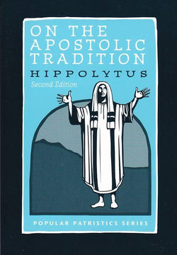 On the Apostolic Tradition: Hippolytus (Second Edition)