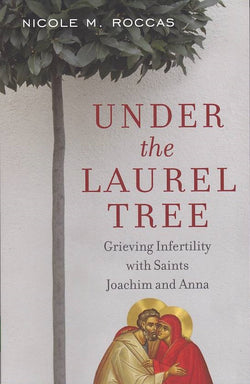 Under the Laurel Tree: Grieving Infertility with Saints Joachim and Anna