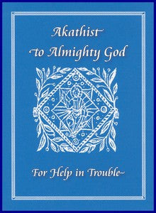 Akathist to Almighty God: For Help in Trouble