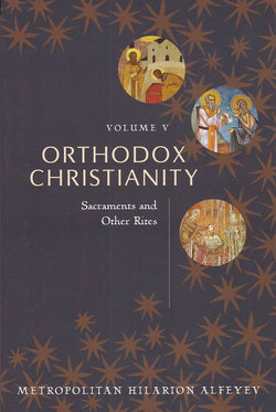 Orthodox Christianity, Volume V: Sacraments and Other Rites