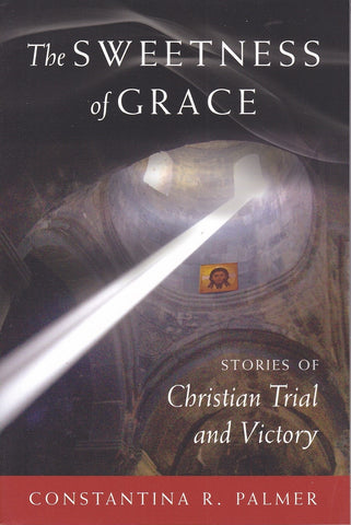 The Sweetness of Grace: Stories of Christian Trial and Victory