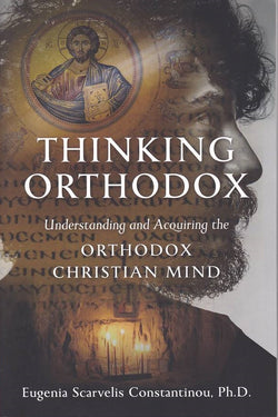 Thinking Orthodox: Understanding and Acquiring the Orthodox Christian Mind